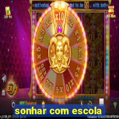 sonhar com escola